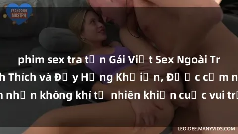 phim sex tra tấn Gái Việt Sex Ngoài Trời: Trải Nghiệm Kích Thích và Đầy Hứng Khởiấn, Được cảm nhận không khí tự nhiên khiến cuộc vui trở nên đặc biệt hơn.