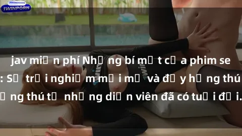 jav miễn phí Những bí mật của phim sex phụ nữ lớn tuổi: Sự trải nghiệm mới mẻ và đầy hứng thú từ những diễn viên đã có tuổi đời. Đừng bỏ lỡ!