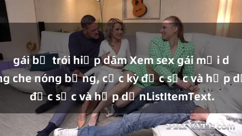 gái bị trói hiếp dâm Xem sex gái mại dâm vietsub không che nóng bỏng, cực kỳ đặc sắc và hấp dẫnListItemText.