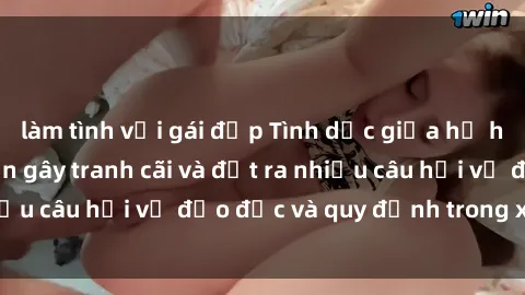 làm tình với gái đẹp Tình dục giữa họ hàng: Những sự kiện gây tranh cãi và đặt ra nhiều câu hỏi về đạo đức và quy định trong xã hội.