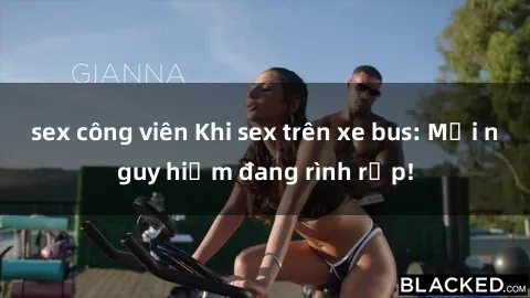 sex công viên Khi sex trên xe bus: Mối nguy hiểm đang rình rập!