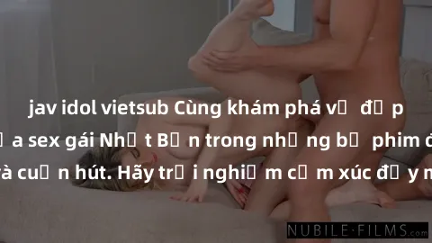 jav idol vietsub Cùng khám phá vẻ đẹp và sức gợi cảm của sex gái Nhật Bản trong những bộ phim đầy nghệ thuật và cuốn hút. Hãy trải nghiệm cảm xúc đầy mới mẻ và sống động từ những cảnh quay tinh tế và 