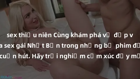 sex thiếu niên Cùng khám phá vẻ đẹp và sức gợi cảm của sex gái Nhật Bản trong những bộ phim đầy nghệ thuật và cuốn hút. Hãy trải nghiệm cảm xúc đầy mới mẻ và sống động từ những cảnh quay tinh tế và qu