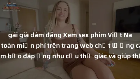 gái già dâm đãng Xem sex phim Việt Nam không che hoàn toàn miễn phí trên trang web chất lượng cao. Đảm bảo đáp ứng nhu cầu thị giác và giúp thỏa mãn mong muốn của bạn.