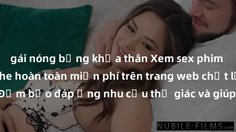 gái nóng bỏng khỏa thân Xem sex phim Việt Nam không che hoàn toàn miễn phí trên trang web chất lượng cao. Đảm bảo đáp ứng nhu cầu thị giác và giúp thỏa mãn mong muốn của bạn.