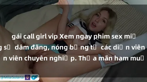 gái call girl vip Xem ngay phim sex miễn phí tại đây - cùng sự dâm đãng, nóng bỏng từ các diễn viên chuyên nghiệp. Thỏa mãn ham muốn ngay hôm nay!
