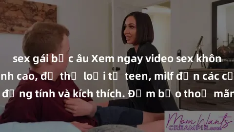 sex gái bắc âu Xem ngay video sex không che miễn phí đỉnh cao, đủ thể loại từ teen, milf đến các cảnh quan hệ đồng tính và kích thích. Đảm bảo thoả mãn mọi khả năng kích thích của bạn!