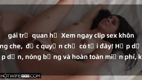 gái trẻ quan hệ Xem ngay clip sex không che cực hot, không che,  độc quyền chỉ có tại đây! Hấp dẫn, nóng bỏng và hoàn toàn miễn phí, không thể bỏ qua!