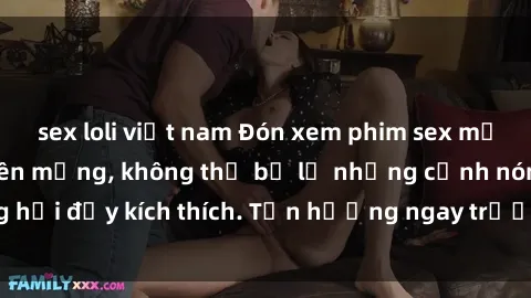 sex loli việt nam Đón xem phim sex mới nhất đang hot trên mạng, không thể bỏ lỡ những cảnh nóng hổi đầy kích thích. Tận hưởng ngay trước khi bị xoá chóng mặt!