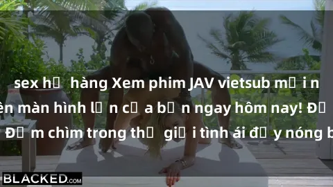 sex họ hàng Xem phim JAV vietsub mới nhất và hấp dẫn trên màn hình lớn của bạn ngay hôm nay! Đắm chìm trong thế giới tình ái đầy nóng bỏng và kích thích.