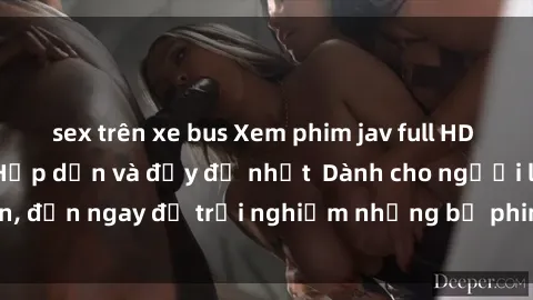 sex trên xe bus Xem phim jav full HD online miễn phí - Hấp dẫn và đầy đủ nhất  Dành cho người lớn, đến ngay để trải nghiệm những bộ phim hấp dẫn và hấp dẫn.