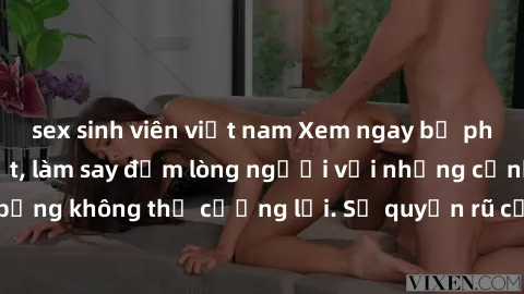 sex sinh viên việt nam Xem ngay bộ phim sex milf hot nhất, làm say đắm lòng người với những cảnh nóng bỏng không thể cưỡng lại. Sự quyến rũ của MILF sẽ khiến bạn mãnh liệt!
