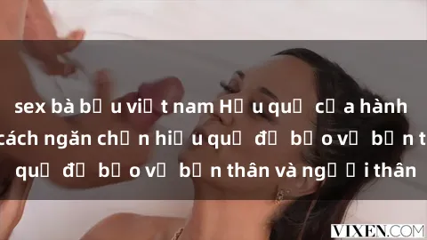 sex bà bầu việt nam Hậu quả của hành vi bạo dâm sex và cách ngăn chặn hiệu quả để bảo vệ bản thân và người thân