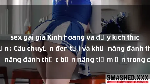 sex gái già Kinh hoàng và đầy kích thích với phim sex tra tấn: Câu chuyện đen tối và khả năng đánh thức bản năng tiềm ẩn trong con người