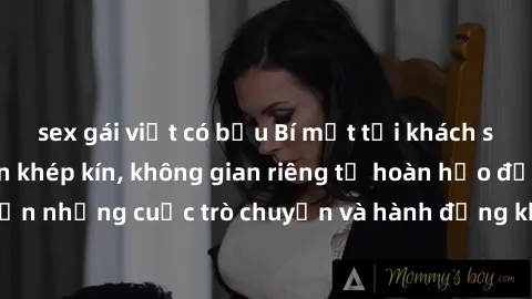 sex gái việt có bầu Bí mật tại khách sạn: Phòng quay lén khép kín, không gian riêng tư hoàn hảo để thực hiện những cuộc trò chuyện và hành động không bị người khác phát hiện.