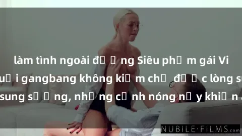 làm tình ngoài đường Siêu phẩm gái Việt tham gia trong buổi gangbang không kiềm chế được lòng sung sướng, những cảnh nóng nảy khiến ai cũng phải mãn nhãn