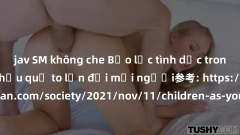 jav SM không che Bạo lực tình dục trong nhóm: nguy cơ và hậu quả to lớn đối mọi người参考: https://www.theguardian.com/society/2021/nov/11/children-as-young-as-four-are-being-sexually-abused-by-groups-i
