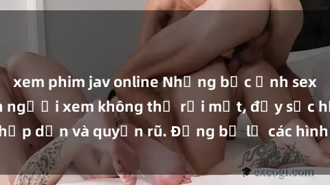 xem phim jav online Những bức ảnh sexy tá gợi cảm khiến người xem không thể rời mắt, đầy sức hấp dẫn và quyến rũ. Đừng bỏ lỡ các hình ảnh nóng bỏng này!