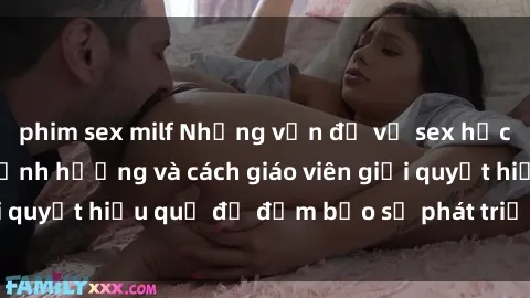 phim sex milf Những vấn đề về sex học sinh: Các yếu tố ảnh hưởng và cách giáo viên giải quyết hiệu quả để đảm bảo sự phát triển toàn diện.