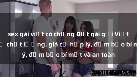 sex gái việt có chồng Đặt gái gọi Việt Nam: Dịch vụ chất lượng, giá cả hợp lý, đảm bảo bí mật và an toàn
