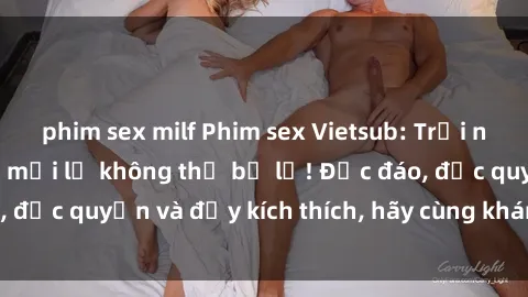 phim sex milf Phim sex Vietsub: Trải nghiệm hấp dẫn và mới lạ không thể bỏ lỡ! Độc đáo, độc quyền và đầy kích thích, hãy cùng khám phá ngay!