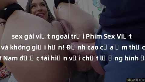 sex gái việt ngoài trời Phim Sex Việt Nam HD - Xem ngay và không giới hạn! Đỉnh cao của ẩm thực tình dục Việt Nam được tái hiện với chất lượng hình ảnh sắc nét. Hãy thưởng thức ngay!
