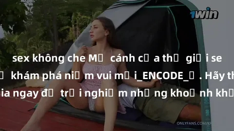 sex không che Mở cánh cửa thế giới sex MILF Việt Nam để khám phá niềm vui mới_ENCODE_. Hãy tham gia ngay để trải nghiệm những khoảnh khắc đầy kích thích và đam mê.