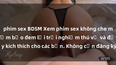 phim sex BDSM Xem phim sex không che miễn phí tại đây, đảm bảo đem lại trải nghiệm thú vị và đầy kích thích cho các bạn. Không cần đăng ký, hoàn toàn miễn phí.