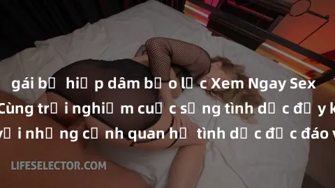 gái bị hiếp dâm bạo lực Xem Ngay Sex  Vietsub Full HD - Cùng trải nghiệm cuộc sống tình dục đầy kích thích với những cảnh quan hệ tình dục độc đáo và mãnh liệt trong bộ phim này!