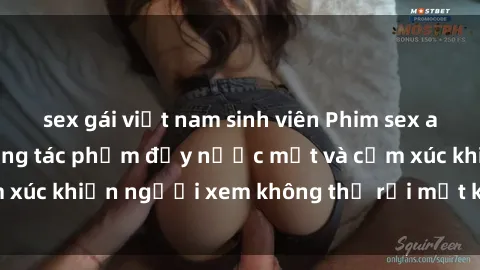 sex gái việt nam sinh viên Phim sex anime đỉnh cao: Những tác phẩm đầy nước mắt và cảm xúc khiến người xem không thể rời mắt khỏi màn hình