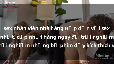 sex nhân viên nhà hàng Hấp dẫn với sex hentai vietsub mới nhất, cập nhật hàng ngày để trải nghiệm những bộ phim đầy kích thích và hấp dẫn.