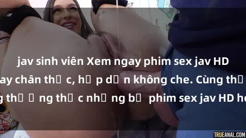 jav sinh viên Xem ngay phim sex jav HD với những cảnh quay chân thực, hấp dẫn không che. Cùng thưởng thức những bộ phim sex jav HD hot nhất hiện nay!